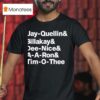 Jay Quellin And Billakay And Dee Nice And A A Ron And Tim O Thee T Shirt