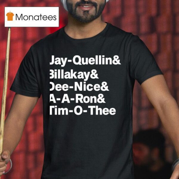 Jay Quellin And Billakay And Dee Nice And A A Ron And Tim O Thee T Shirt