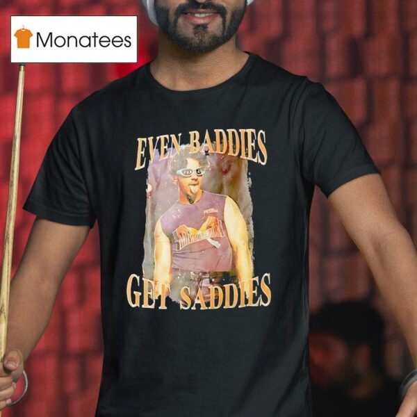 Joe Jonas Even Baddies Get Saddies T Shirt