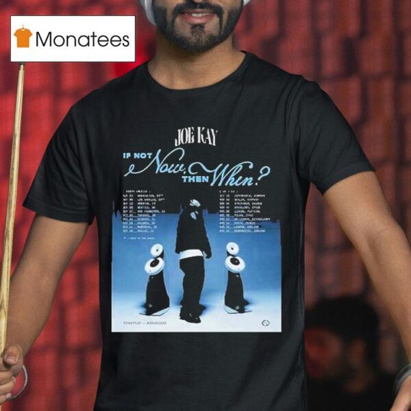 Joe Kay If Not Now Then When Tour Dates T Shirt