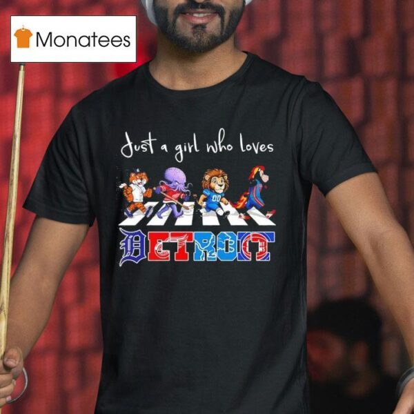 Just A Girl Who Loves Detroit Tigers Wings Lions Pistons Mascots Walking Across T Shirt