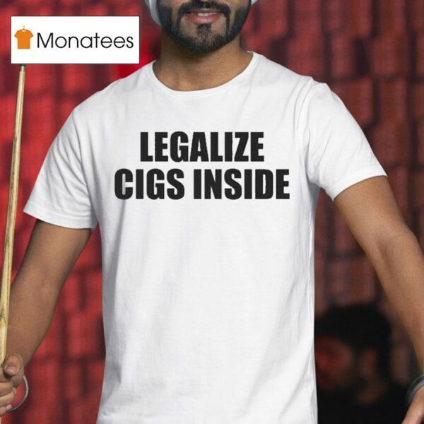Legalize Cigs Inside T Shirt