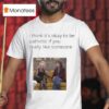 Mafin I Think It S Okay To Be Pathetic If You Really Like Someone T Shirt