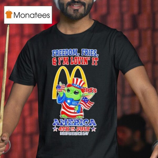 Mcdonald S Baby Yoda Freedom Fries And I M Lovin It America Th Of July Happy Independence Day T Shirt