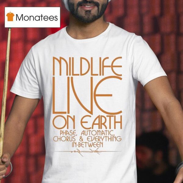 Mildlife Live On Earth Phase Automatic Chorus And Everything In Between T Shirt