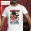 Moosh Tips He Will Bankrupt You He S A Conman Whose Mum Ain T Dead T Shirt