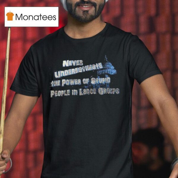 Never Underestimate The Power Of Stpid People In Large Groups Vintage T Shirt