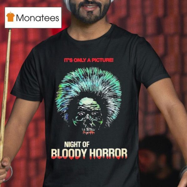 Night Of Bloody Horror Horror It S Only A Picture Head T Shirt