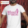 No Kings Only Queens T Shirt