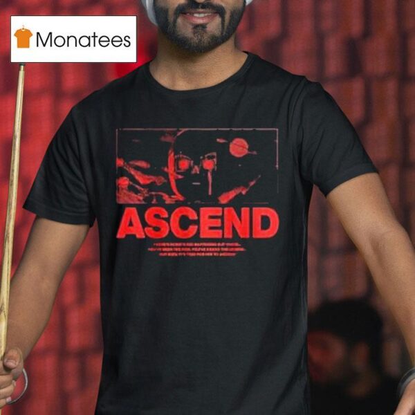 Ray Volpe Ascend There S Something Happening Out There You Ve Seen The Rise You Ve Heard The Legend But Now It S Time For Him To Ascend T Shirt