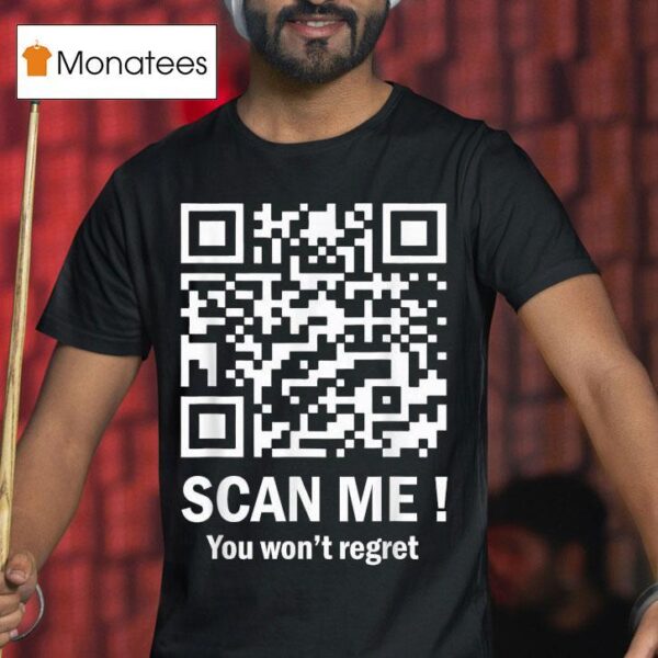 Scan Me You Won T Regret Dancing Qr Code T Shirt