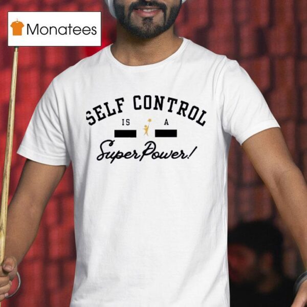Self Control Is A Super Power T Shirt