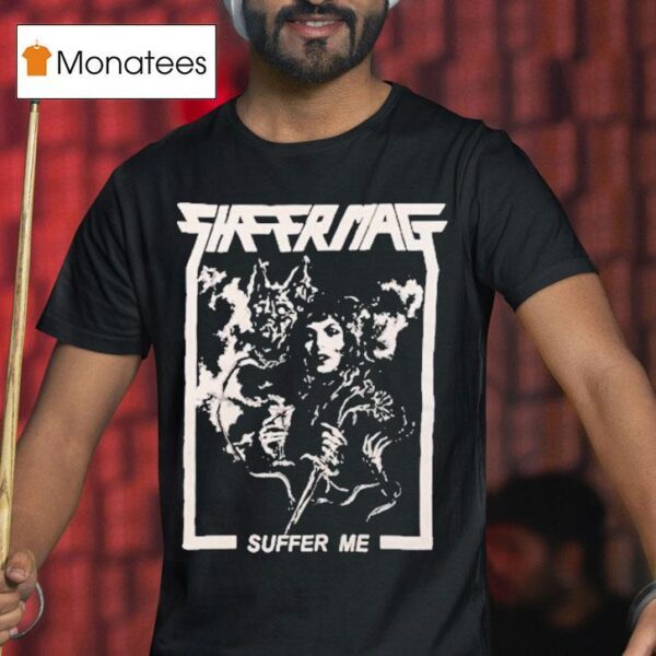 Sheer Mag Suffer Me T Shirt