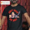 Shut Your Pie Hole T Shirt