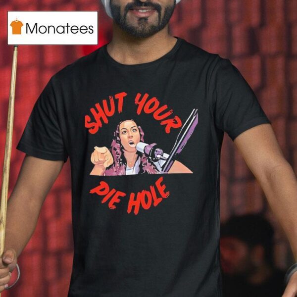 Shut Your Pie Hole T Shirt