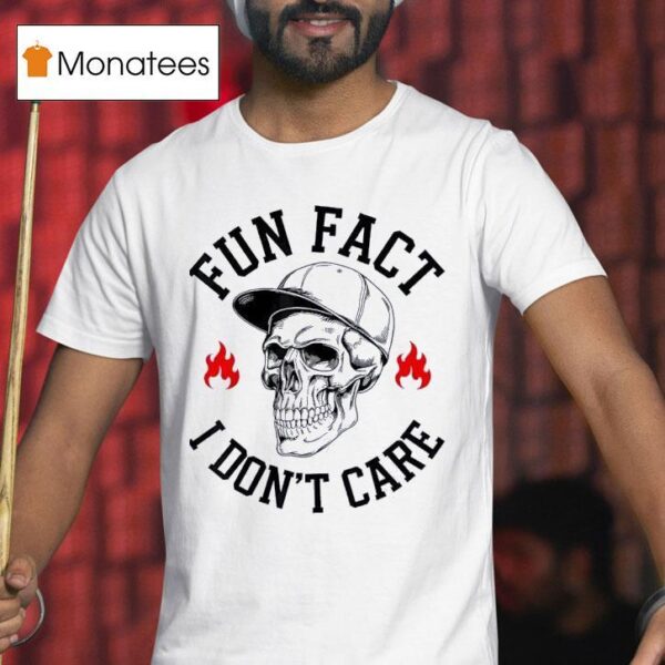 Skull Fun Fact I Don T Care T Shirt