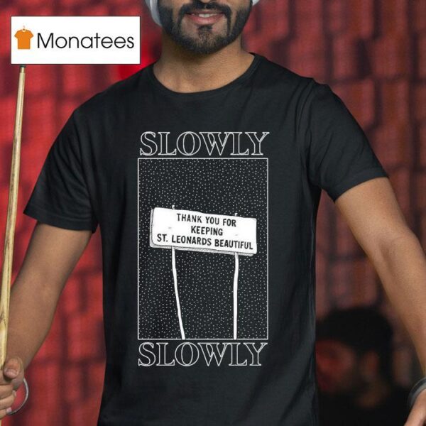 Slowly Slowly Thank You For Keeping St Leonards Beautiful T Shirt