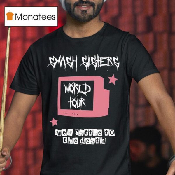 Smash Sisters World Tour Crew Battle To The Death T Shirt