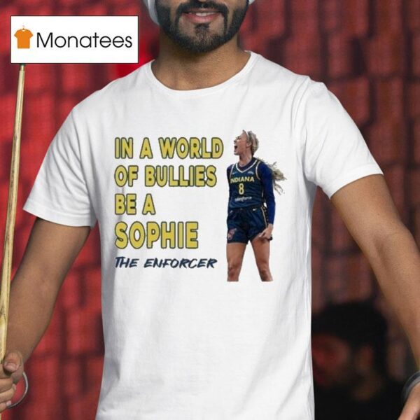 Sophie Cunningham In A World Of Bullies Be A Sophie The Enforcer T Shirt