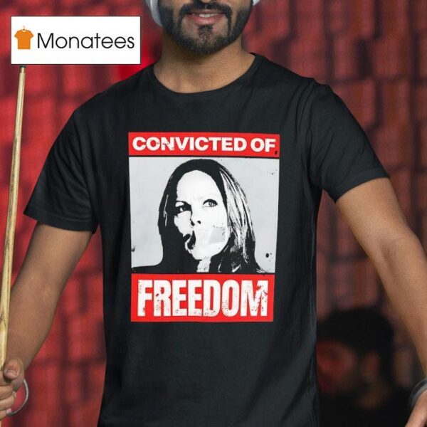 Tamara Lich Convicted Of Freedom T Shirt