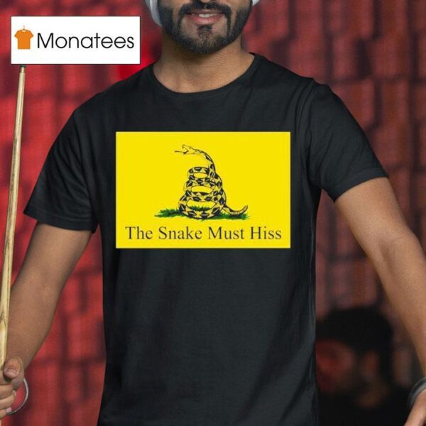The Snake Must Hiss Don T Tread On Me Gadsden T Shirt