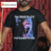 Too Cringe To Live Too Based To Die T Shirt