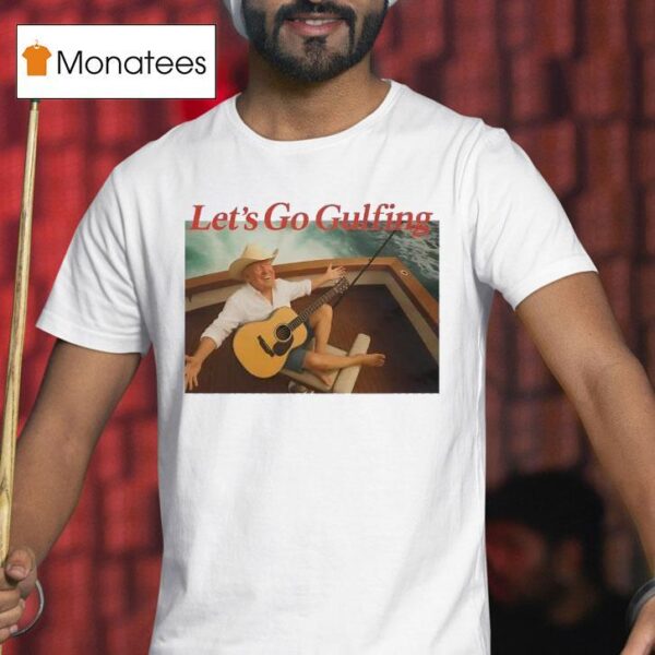 Trump Let S Go Gulfing T Shirt