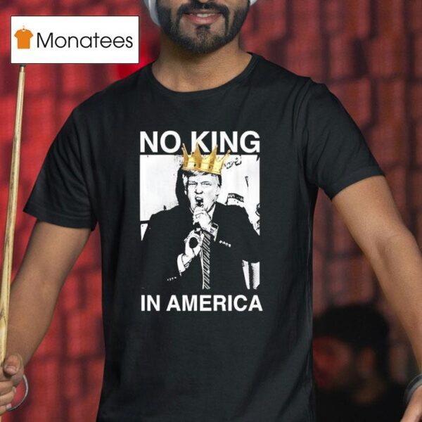 Trump No King In America T Shirt