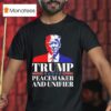 Trump Peacemaker And Unifier T Shirt