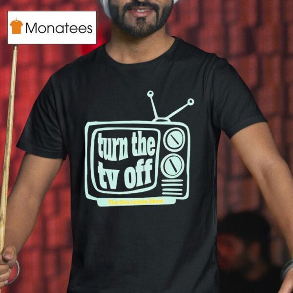 Turn The Tv Off New T Shirt