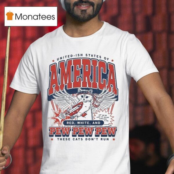 United Ish States Of America Red White And Pew Pew Pew These Cats Don T Run Max Collegiate T Shirt