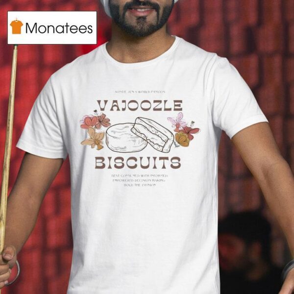 Vajoozle Biscuit Auntie Jen S World Famous Best Consumed With Informed Empowered Decision Making Hold The Opinion T Shirt