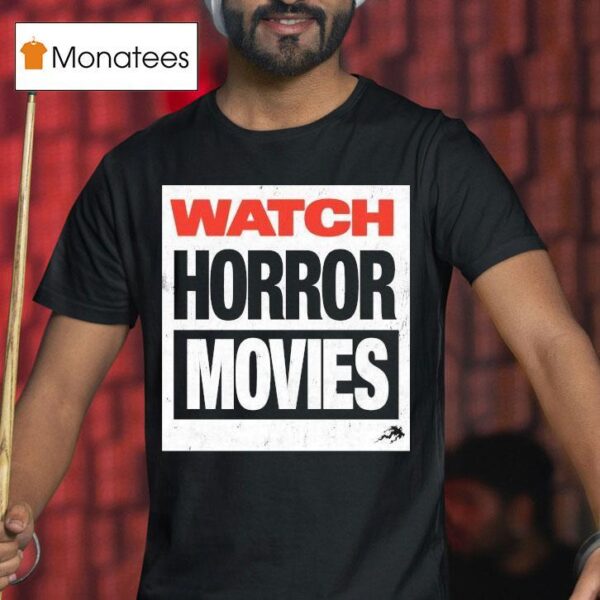 Watch Horror Movies T Shirt