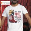We Ll Put A Boot In Your Ass The Its America Way T Shirt