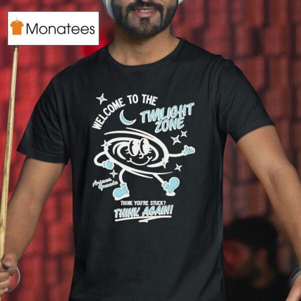 Welcome To The Twilight Zone Think You Re Stuck Think Again T Shirt