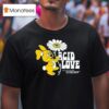 Acid Love See You On The Other Side T Shirt
