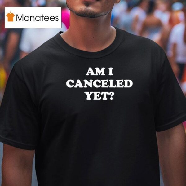 Am I Canceled Ye T Shirt