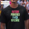 Autism Powered F Ck Machine T Shirt