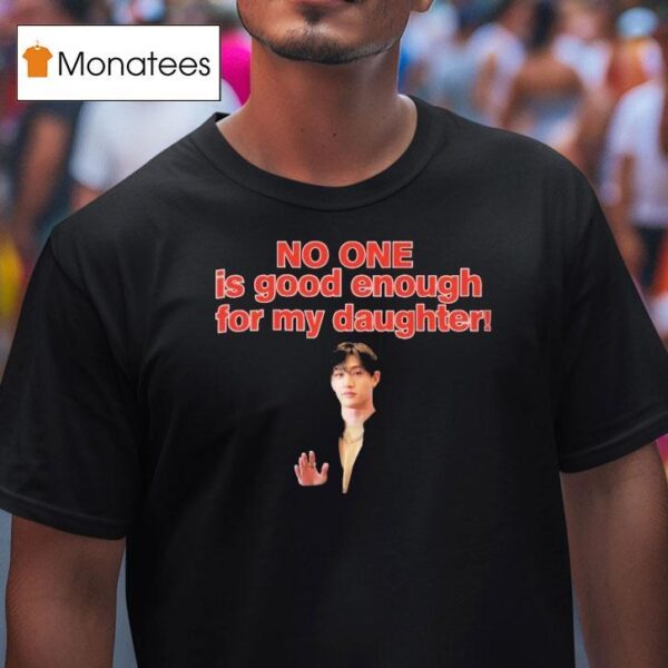 Bang Chan No One Is Good Enough For My Daughter T Shirt