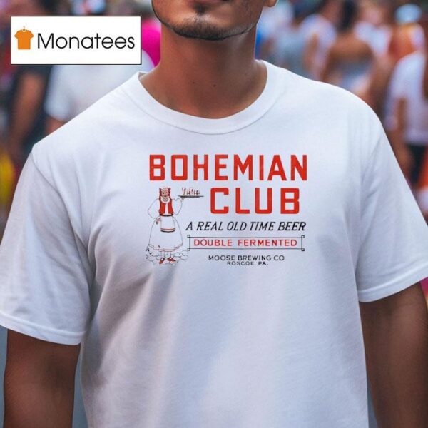 Bohemian Club A Real Old Time Beer Double Fermented T Shirt