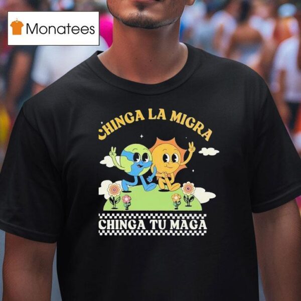 Chinga La Migra Chinga Tu Maga T Shirt