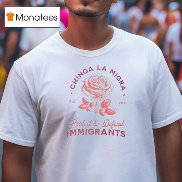 Chinga La Migra Protect Defend Immigrants T Shirt