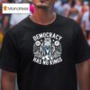 Democracy Has No Kings Anti Trump No Kings In America T Shirt