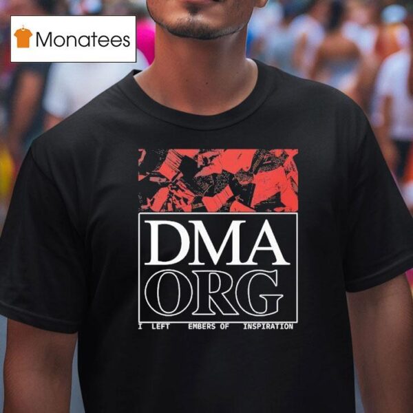 Dma Org I Left Embers Of Inspiration T Shirt