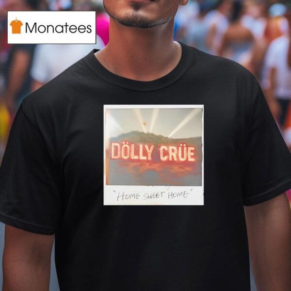 Dolly Crue Home Sweet Home T Shirt