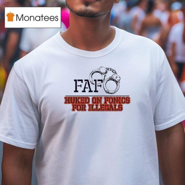 Fafo Huked On Fonics For Illegals T Shirt