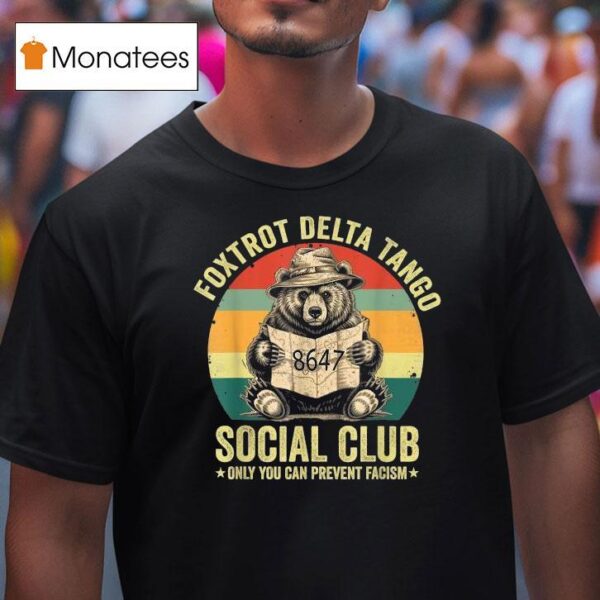 Foxtrot Delta Tango Social Club Only You Can Prevent Fascism Protect Our National Parks T Shirt