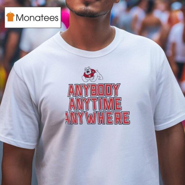 Fresno State Bulldogs Anybody Anytime Anywhere T Shirt
