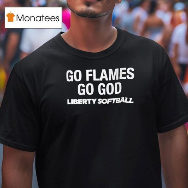 Go Flames Go God Liberty Softball T Shirt
