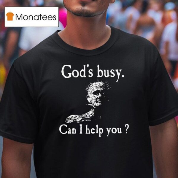 God S Busy Can I Help You T Shirt